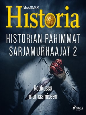 cover image of Historian pahimmat sarjamurhaajat 2 – Koukussa murhaamiseen